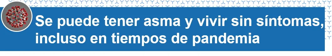 Se puede tener asma y vivir sin síntomas, incluso en tiempos de pandemia. 