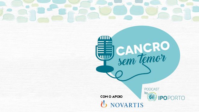Podcast “Cancro Sem Temor” Podcast “Cancro Sem Temor”
