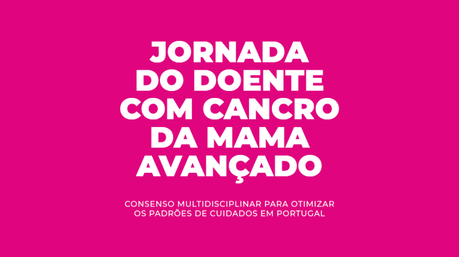Jornada do Doente com Cancro da Mama Avançado Jornada do Doente com Cancro da Mama Avançado